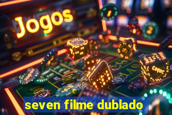 seven filme dublado